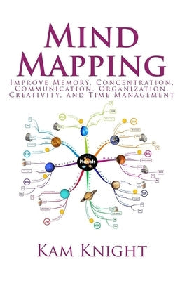 Mind Mapping: Improve Memory, Concentration, Communication, Organization, Creativity, and Time Management Paperback Createspace Independent Publishing Platform