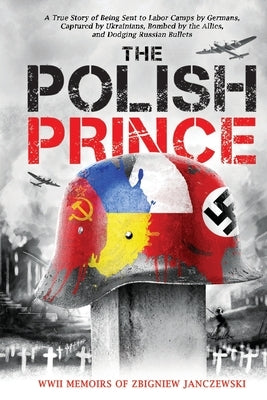 The Polish Prince: A True WW2 Story of A Teenage Holocaust Witness Paperback Patrycja Lucyna Altynska