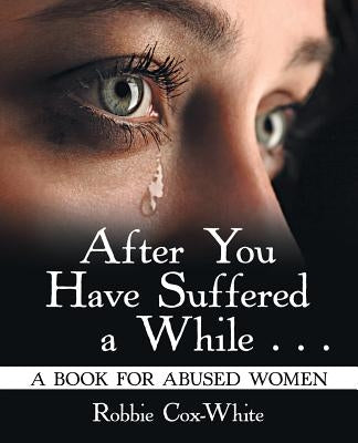 After You Have Suffered a While . . .: A Book for Abused Women Paperback WestBow Press