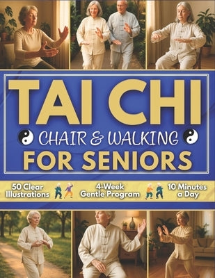 Tai Chi Chair & Walking for Seniors: Gentle 4-Week Plan to Rebuild Strength and Trust in Your Steps 50 Clearly Illustrated Seated and Standing Tai Chi by Li, Julian Tao