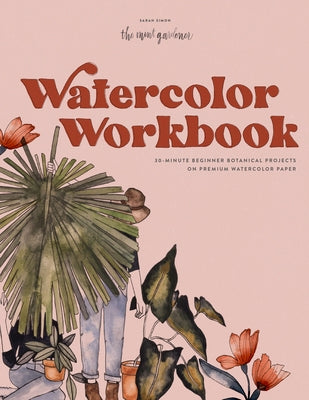 Watercolor Workbook: 30-Minute Beginner Botanical Projects on Premium Watercolor Paper Paperback Paige Tate & Co