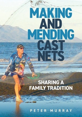 Making and Mending Cast Nets: Sharing a Family Tradition Paperback Peter Murray