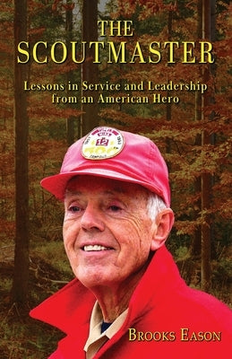 The Scoutmaster: Lessons in Service and Leadership from an American Hero Paperback Wordcrafts Press