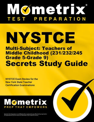 NYSTCE Multi-Subject: Teachers of Middle Childhood (231/232/245 Grade 5-Grade 9) Secrets Study Guide: NYSTCE Test Review for the New York State Teache Paperback Mometrix Media LLC