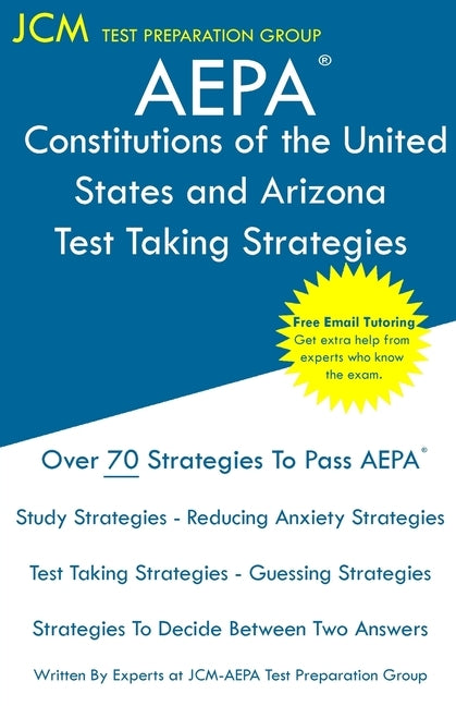 AEPA Constitutions of the United States and Arizona - Test Taking Strategies: AEPA AZ033 Exam - Free Online Tutoring - New 2020 Edition - The latest s Paperback Jcm Test Preparation Group