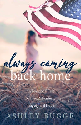 Always Coming Back Home: An Emotional Tale of Love, Adventure, Tragedy and Hope Paperback Morgan James Publishing