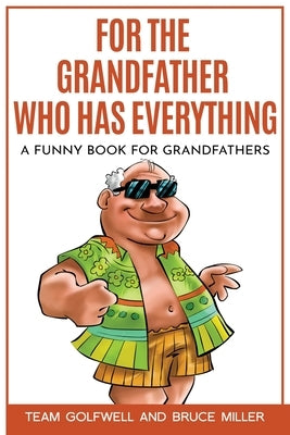 For the Grandfather Who Has Everything: A Funny Book for Grandfathers Paperback Pacific Trust Holdings Nz Ltd.