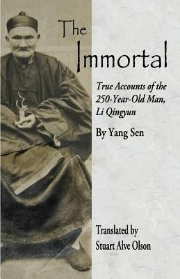 The Immortal: True Accounts of the &#8232;250-Year-Old Man, Li Qingyun Paperback Createspace Independent Publishing Platform