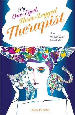My One-Eyed, Three-Legged Therapist: How My Cat Clio Saved Me Paperback Purdue University Press