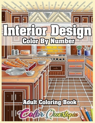 Interior Design Adult Color by Number Coloring Book: Lovely Home Interiors with Fun Room Ideas for Relaxation Paperback Color Questopia