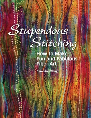 Stupendous Stitching: How to Make Fun and Fabulous Fiber Art Paperback Xcellent Press
