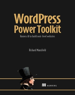 Wordpress Power Toolkit: Harness AI to Build Next-Level Websites by Mansfield, Richard