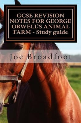 GCSE REVISION NOTES FOR GEORGE ORWELL?S ANIMAL FARM - Study guide: All chapters, page-by-page analysis Paperback Createspace Independent Publishing Platform