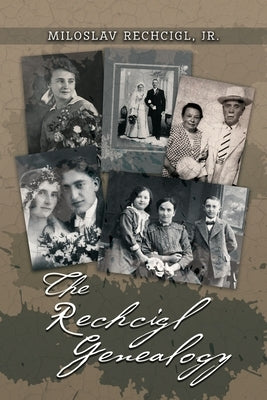 The Rechcigl Genealogy: The Ancestry and Descendants of Mila Rechcigl and Eva Edwards with Information on Allied Families Paperback Authors' Tranquility Press