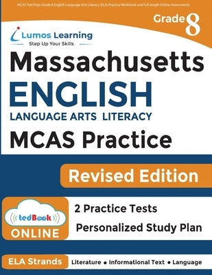 MCAS Test Prep: Grade 8 English Language Arts Literacy (ELA) Practice Workbook and Full-length Online Assessments: Next Generation Mas Paperback Lumos Information Services, LLC