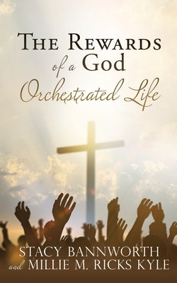 The Rewards of a God Orchestrated Life Paperback Xulon Press