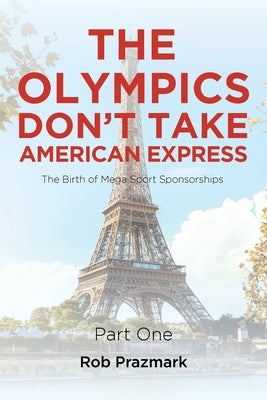 The Olympics Don't Take American Express: (The Ultimate Guide to Salesmanship) Part One Paperback Page Publishing