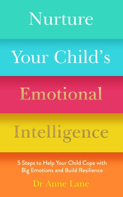 Nurture Your Child's Emotional Intelligence: 5 Steps to Help Your Child Cope with Big Emotions and Build Resilience Welbeck Balance
