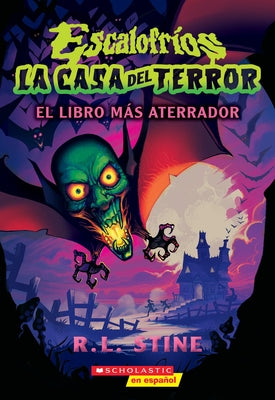Escalofríos: La Casa del Terror #1: El Libro Más Aterrador (Goosebumps House of Shivers #1: Scariest. Book. Ever.) by Stine, R. L.
