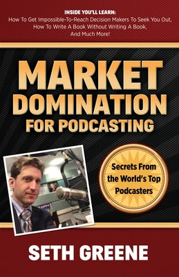 Market Domination for Podcasting: Secrets from the World's Top Podcasters Paperback Morgan James Publishing
