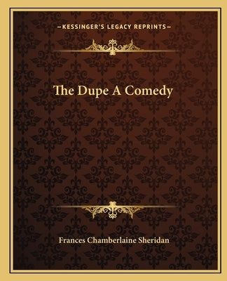 The Dupe A Comedy Paperback Kessinger Publishing
