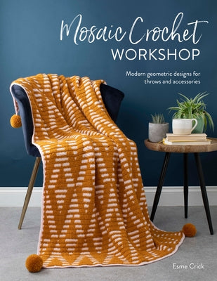 Mosaic Crochet Workshop: Modern Geometric Designs for Throws and Accessories Paperback David & Charles