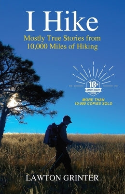 I Hike: Mostly True Stories from 10,000 Miles of Hiking Paperback Grand Mesa Press