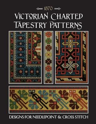 Victorian Charted Tapestry Patterns: Designs for Needlepoint & Cross Stitch Paperback Independently Published