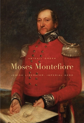 Moses Montefiore: Jewish Liberator, Imperial Hero Paperback Belknap Press