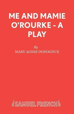 Me and Mamie O'Rourke - A Play Paperback Samuel French