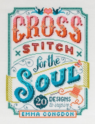 Cross Stitch for the Soul: 20 Designs to Inspire David & Charles