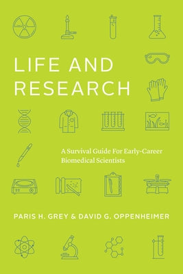 Life and Research: A Survival Guide for Early-Career Biomedical Scientists Paperback University of Chicago Press