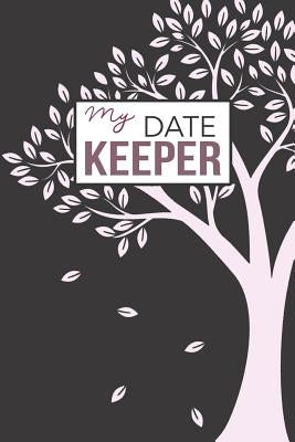 My Date Keeper: Birthday and Anniversary Reminder Book Paperback Createspace Independent Publishing Platform