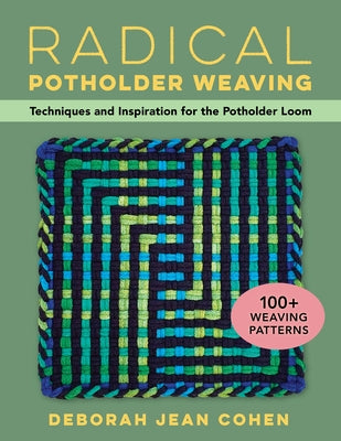 Radical Potholder Weaving: Techniques and Inspiration for the Potholder Loom; 100+ Weaving Patterns Paperback Stackpole Books