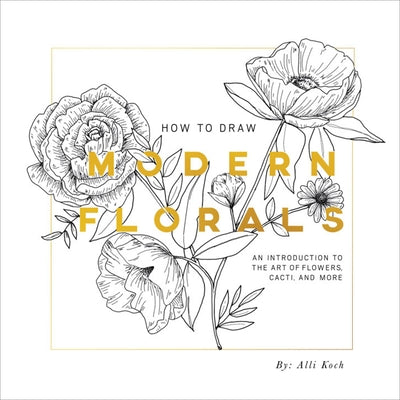 How to Draw Modern Florals: An Introduction to the Art of Flowers, Cacti, and More Paperback Paige Tate Select