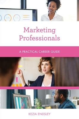 Marketing Professionals: A Practical Career Guide Paperback Rowman & Littlefield Publishers