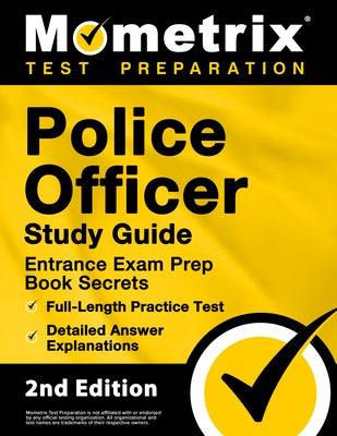 Police Officer Exam Study Guide - Police Entrance Prep Book Secrets, Full-Length Practice Test, Detailed Answer Explanations: [2nd Edition] Paperback Mometrix Media LLC