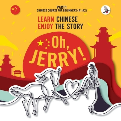 Oh, Jerry! Learn Chinese. Enjoy the story. Chinese course for beginners. Part 1 Paperback Skapago Publishing Werner Skalla