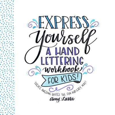 Express Yourself: A Hand Lettering Workbook for Kids: Create Awesome Quotes the Fun & Easy Way! Paperback Page Street Publishing
