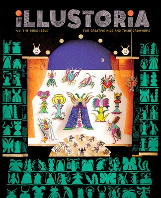 Illustoria: Bugs: Issue #27: Stories, Comics, Diy, for Creative Kids and Their Grownups by Haidle, Elizabeth
