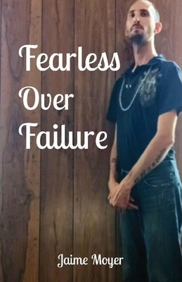Fearless Over Failure by Moyer, Jaime