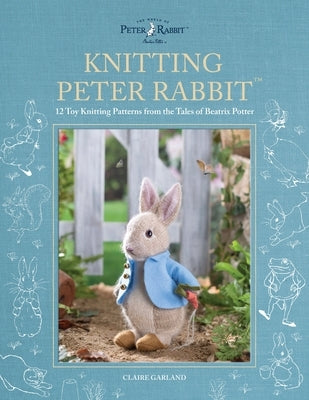Knitting Peter Rabbit(tm): 12 Toy Knitting Patterns from the Tales of Beatrix Potter Paperback David & Charles