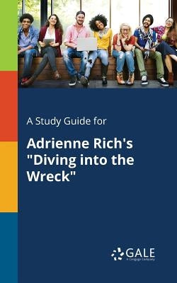 A Study Guide for Adrienne Rich's "Diving Into the Wreck" Paperback Gale, Study Guides