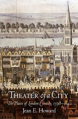 Theater of a City: The Places of London Comedy, 1598-1642 Paperback University of Pennsylvania Press