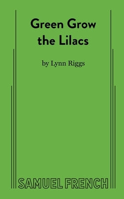 Green Grow the Lilacs Paperback Samuel French, Inc.