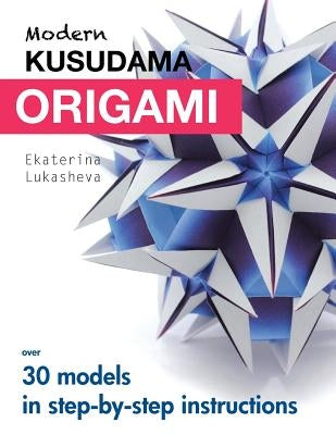 Modern Kusudama Origami: Designs for modular origami lovers Paperback Createspace Independent Publishing Platform