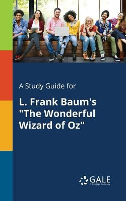 A Study Guide for L. Frank Baum's "The Wonderful Wizard of Oz" Paperback Gale, Study Guides