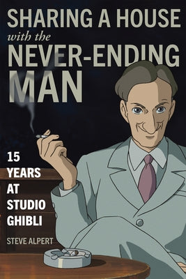 Sharing a House with the Never-Ending Man: 15 Years at Studio Ghibli Stone Bridge Press