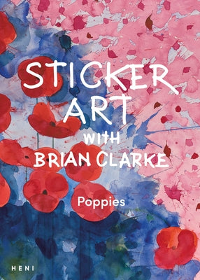 Sticker Art with Brian Clarke: Poppies Paperback Heni Publishers
