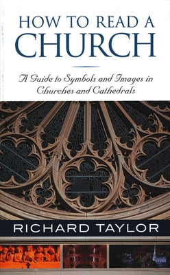 How to Read a Church: A Guide to Symbols and Images in Churches and Cathedrals Paperback HiddenSpring